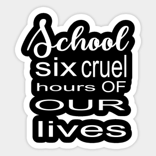 Six Cruel Hours of our Lives Sticker